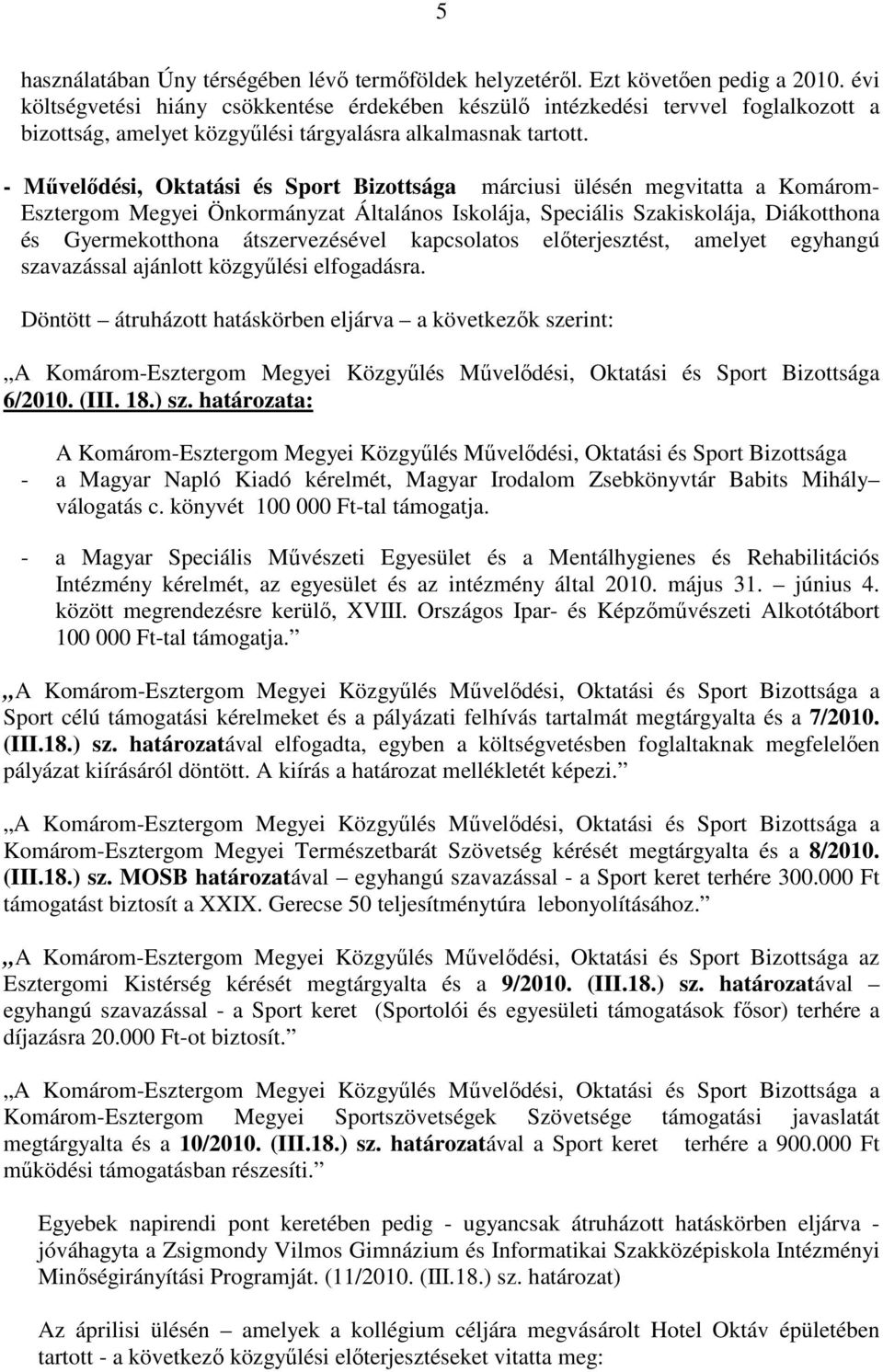 - Mővelıdési, Oktatási és Sport Bizottsága márciusi ülésén megvitatta a Komárom- Esztergom Megyei Önkormányzat Általános Iskolája, Speciális Szakiskolája, Diákotthona és Gyermekotthona