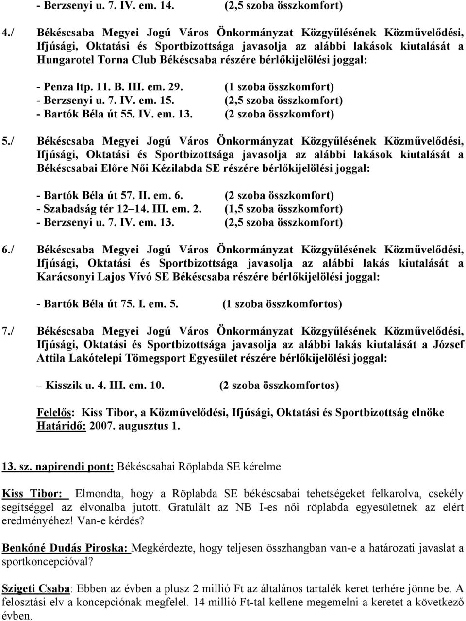 (1 szoba összkomfort) - Berzsenyi u. 7. IV. em. 15. (2,5 szoba összkomfort) - Bartók Béla út 55. IV. em. 13. (2 szoba összkomfort) 5.