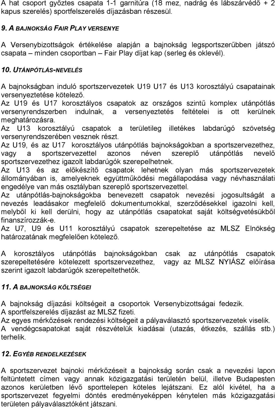 UTÁNPÓTLÁS-NEVELÉS A bajnokságban induló sportszervezetek U19 U17 és U13 korosztályú csapatainak versenyeztetése kötelező.