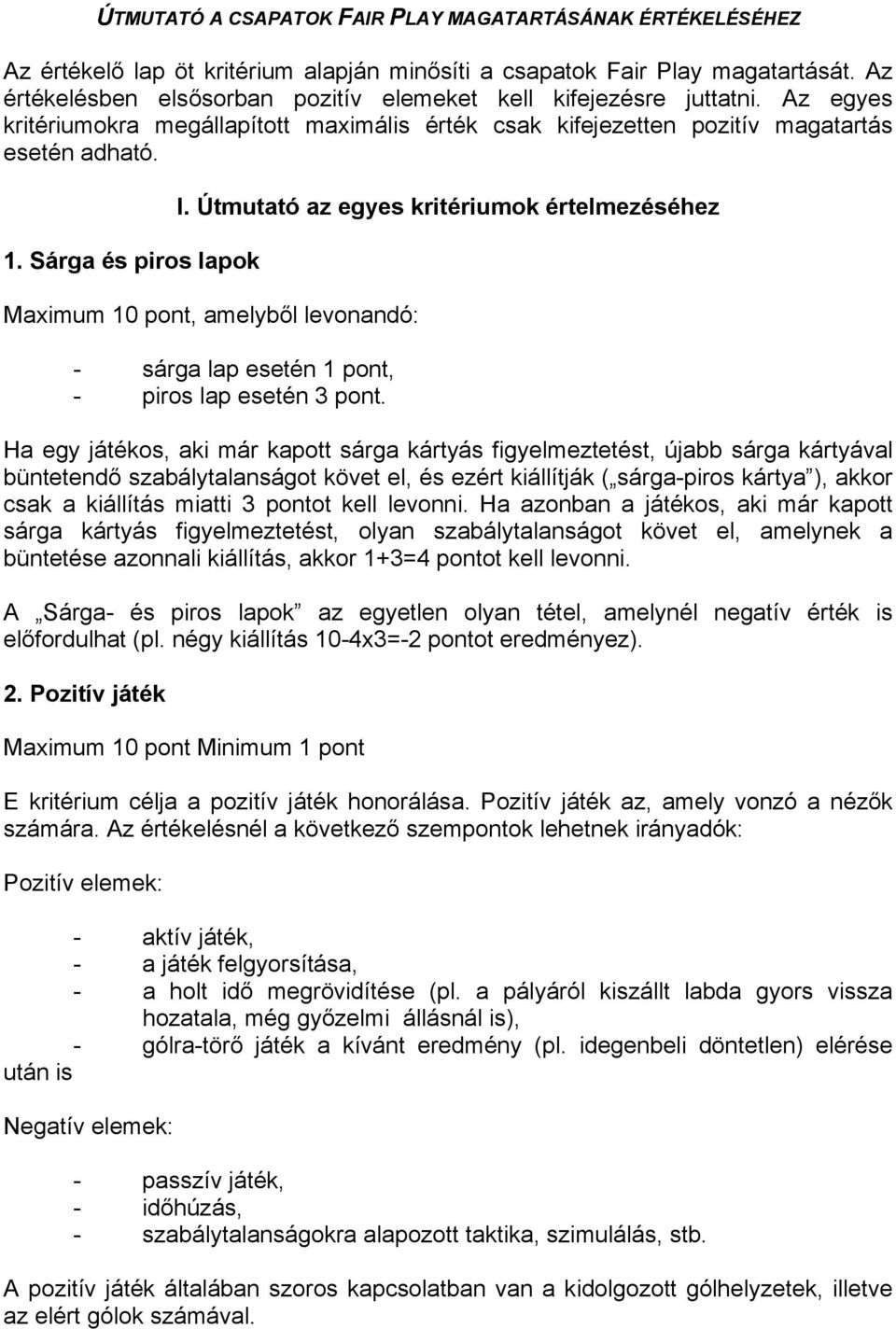 Sárga és piros lapok I. Útmutató az egyes kritériumok értelmezéséhez Maximum 10 pont, amelyből levonandó: - sárga lap esetén 1 pont, - piros lap esetén 3 pont.