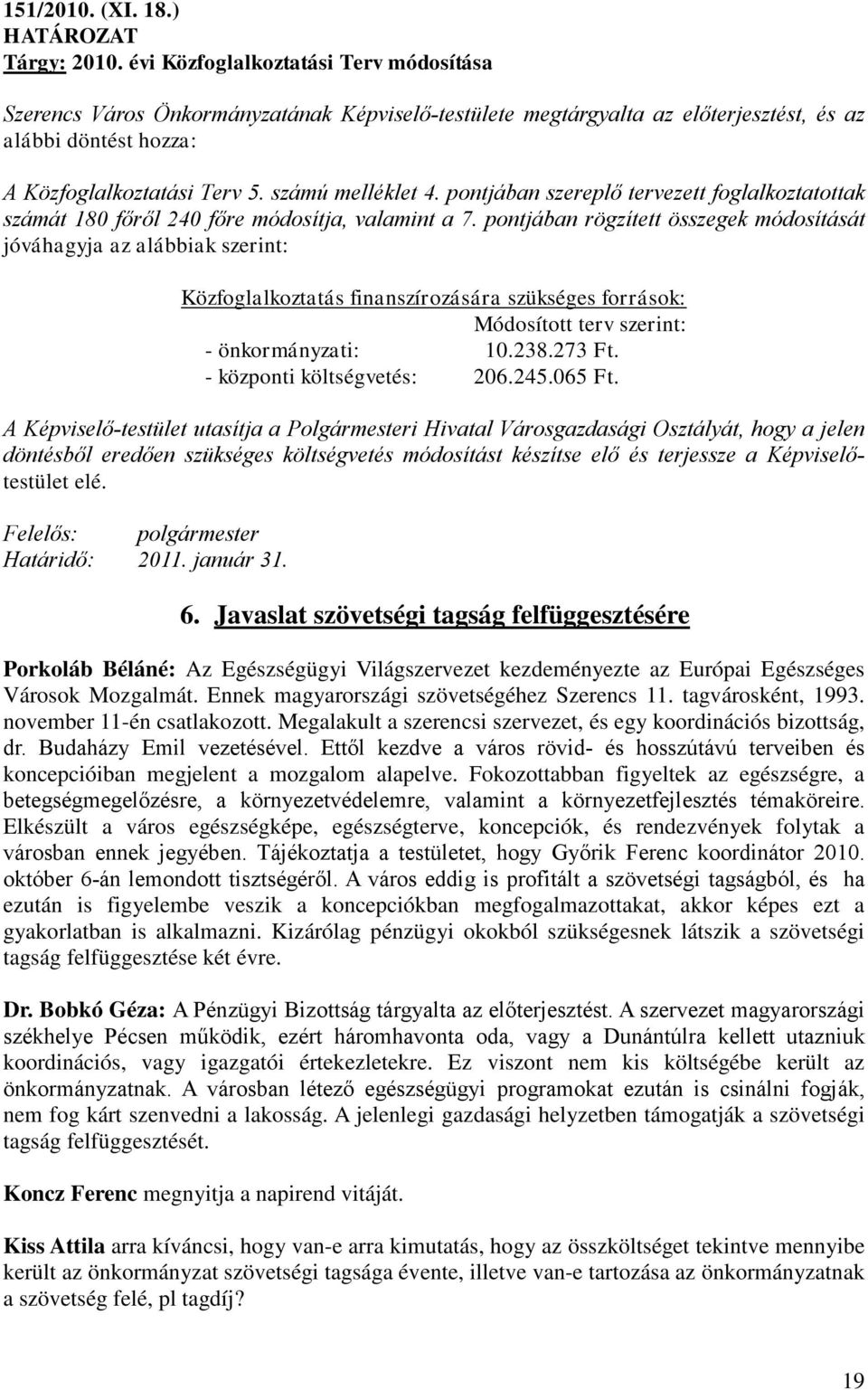 pontjában szereplő tervezett foglalkoztatottak számát 180 főről 240 főre módosítja, valamint a 7.