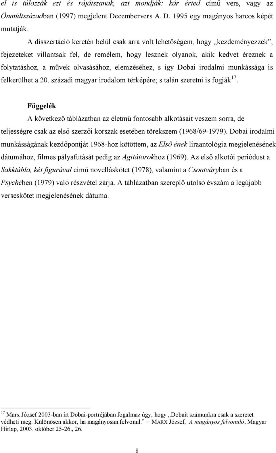elemzéséhez, s így Dobai irodalmi munkássága is felkerülhet a 20. századi magyar irodalom térképére; s talán szeretni is fogják 17.