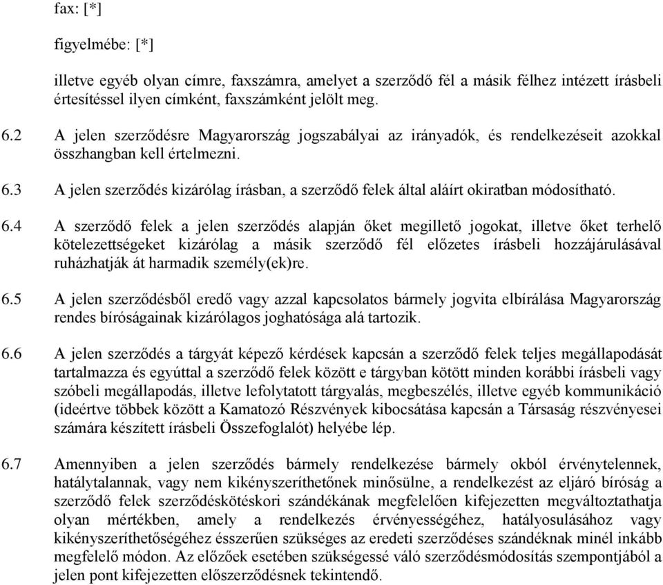 3 A jelen szerződés kizárólag írásban, a szerződő felek által aláírt okiratban módosítható. 6.