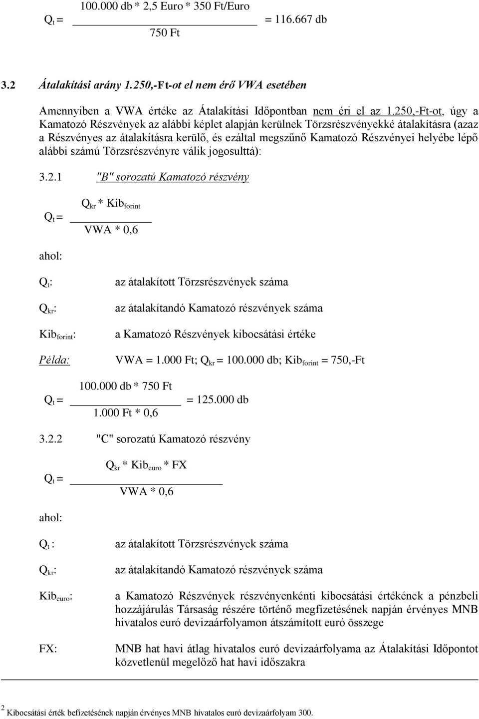 alábbi számú Törzsrészvényre válik jogosulttá): 3.2.