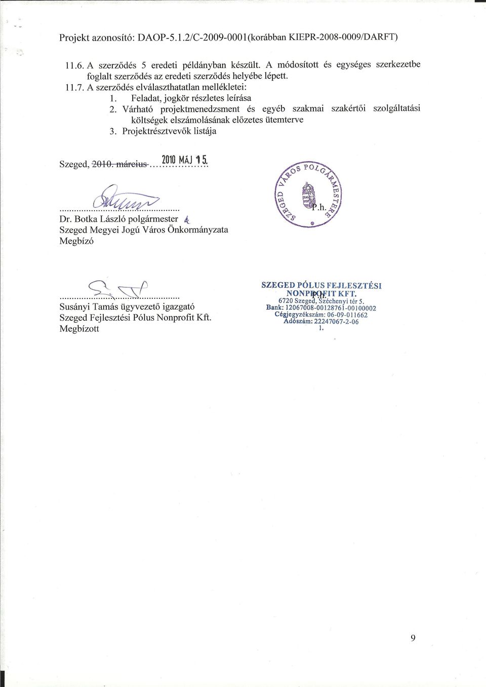 Várható projektmenedzsment és egyéb szakmai szakértői szolgáltatási költségek elszámolásának előzetes ütemterve 3. Projektrésztvevők listája Szeged, 2010. március...?~)~..~~.j..~'~"... ~... Dr.