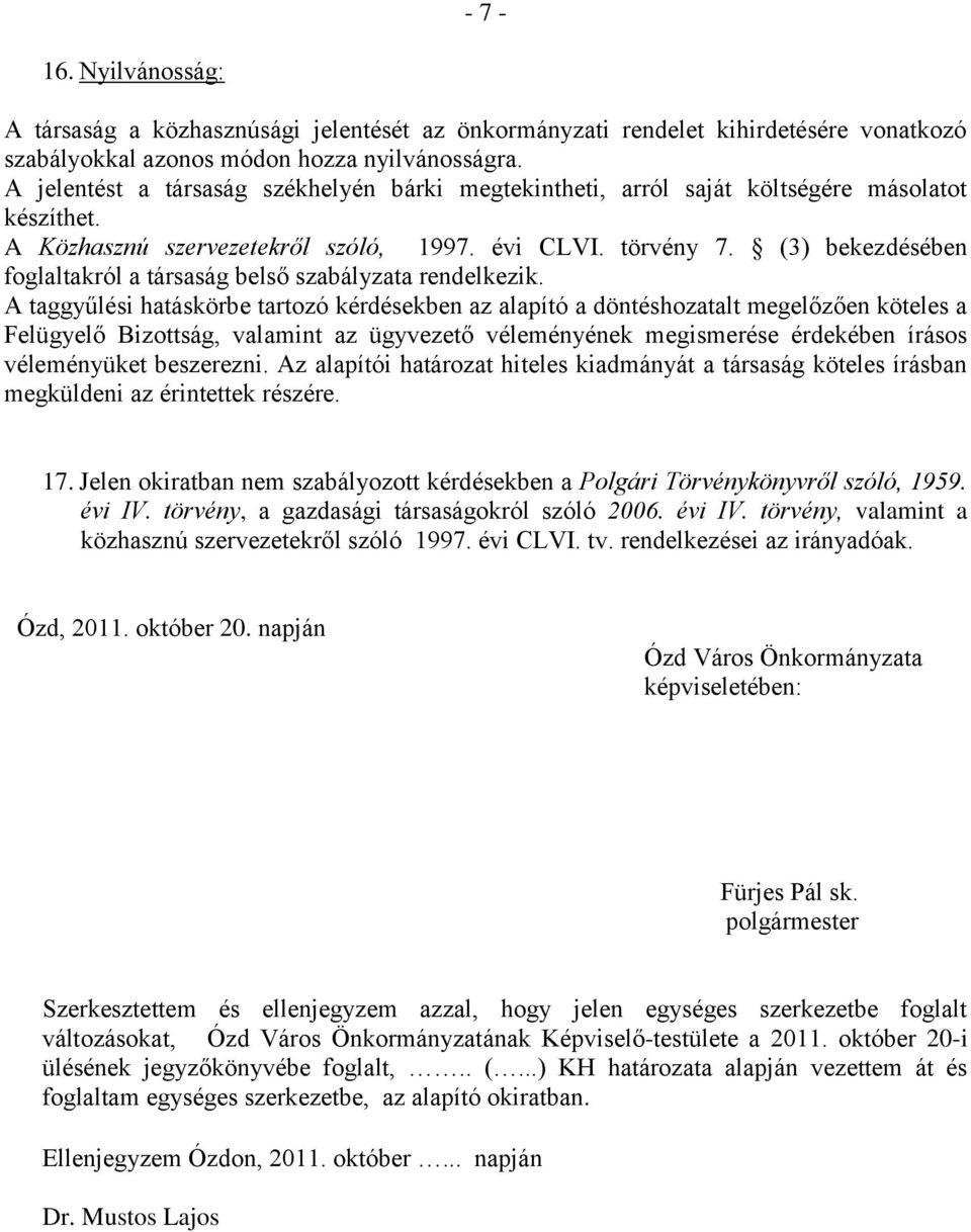 (3) bekezdésében foglaltakról a társaság belső szabályzata rendelkezik.