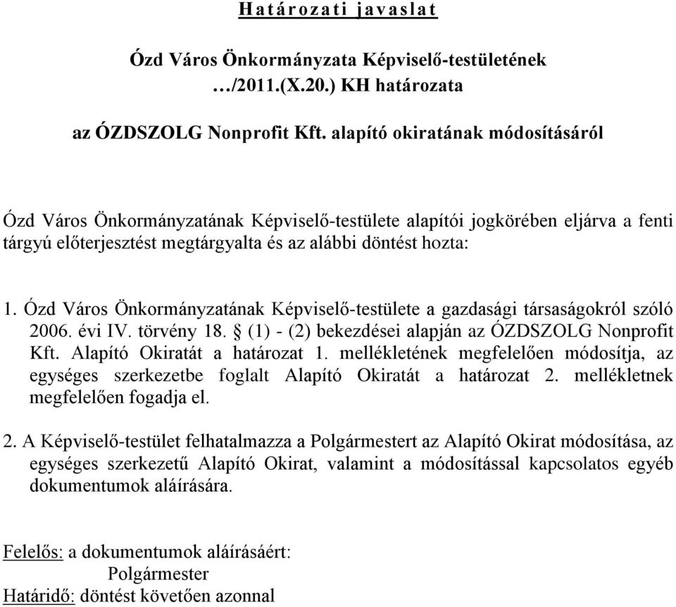 Ózd Város Önkormányzatának Képviselő-testülete a gazdasági társaságokról szóló 2006. évi IV. törvény 18. (1) - (2) bekezdései alapján az ÓZDSZOLG Nonprofit Kft. Alapító Okiratát a határozat 1.