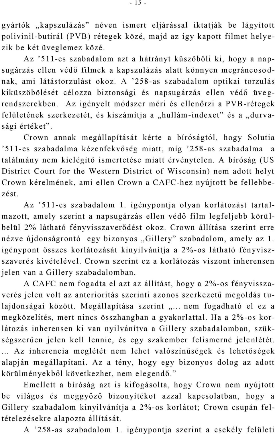 A 258-as szabadalom optikai torzulás kiküszöbölését célozza biztonsági és napsugárzás ellen védő üve g- rendszerekben.