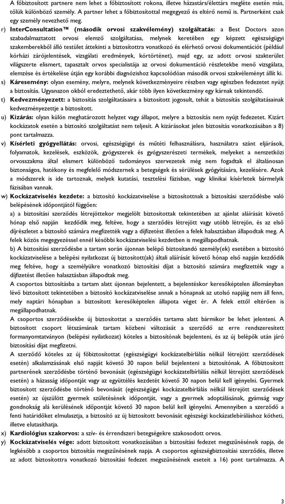 r) InterConsultation (második orvosi szakvélemény) szolgáltatás: a Best Doctors azon szabadalmaztatott orvosi elemző szolgáltatása, melynek keretében egy képzett egészségügyi szakemberekből álló