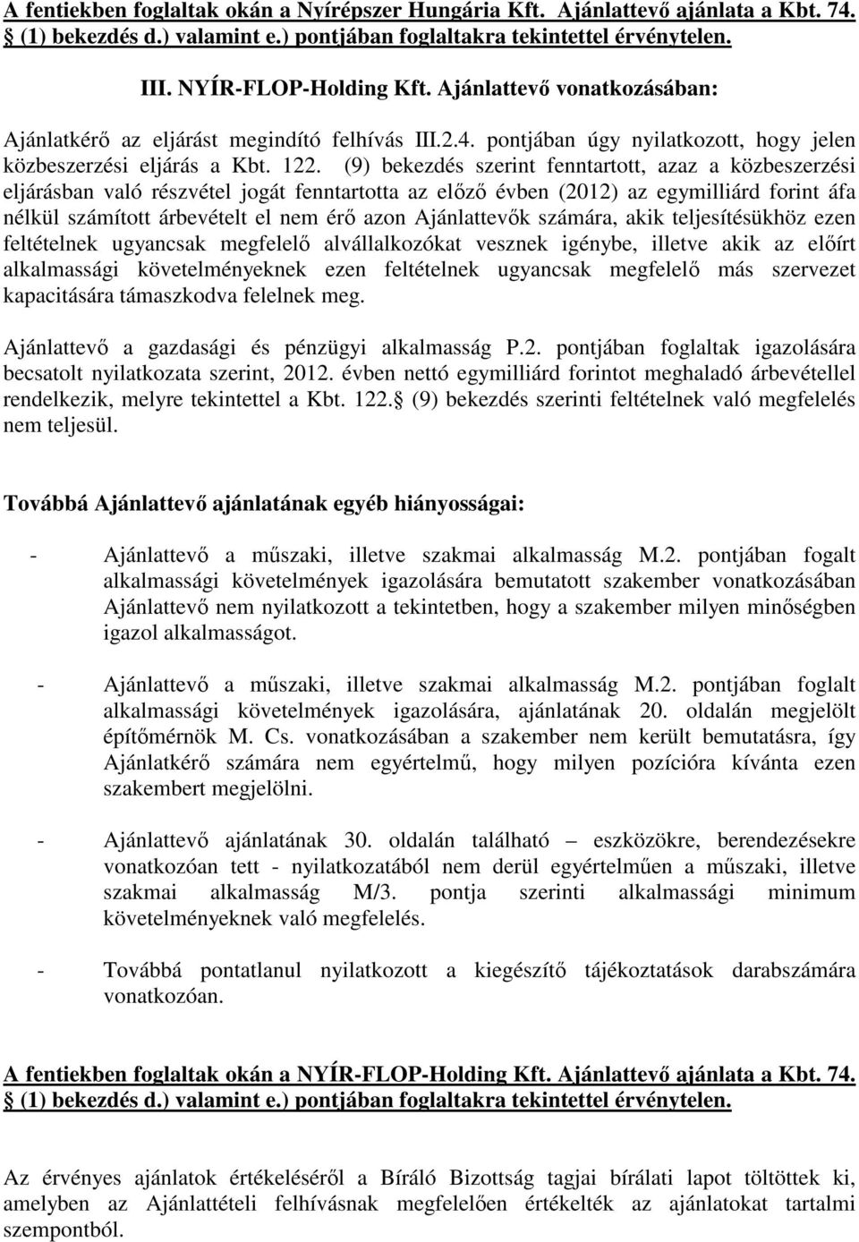 (9) bekezdés szerint fenntartott, azaz a közbeszerzési eljárásban való részvétel jogát fenntartotta az előző évben (2012) az egymilliárd forint áfa nélkül számított árbevételt el nem érő azon