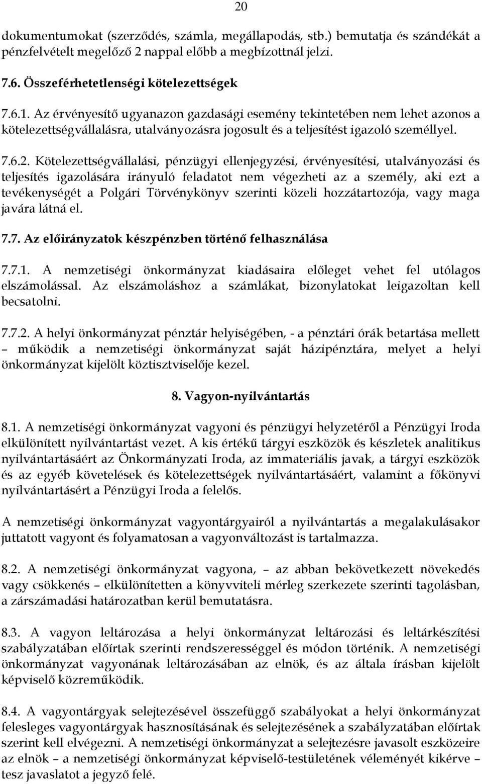 Kötelezettségvállalási, pénzügyi ellenjegyzési, érvényesítési, utalványozási és teljesítés igazolására irányuló feladatot nem végezheti az a személy, aki ezt a tevékenységét a Polgári Törvénykönyv