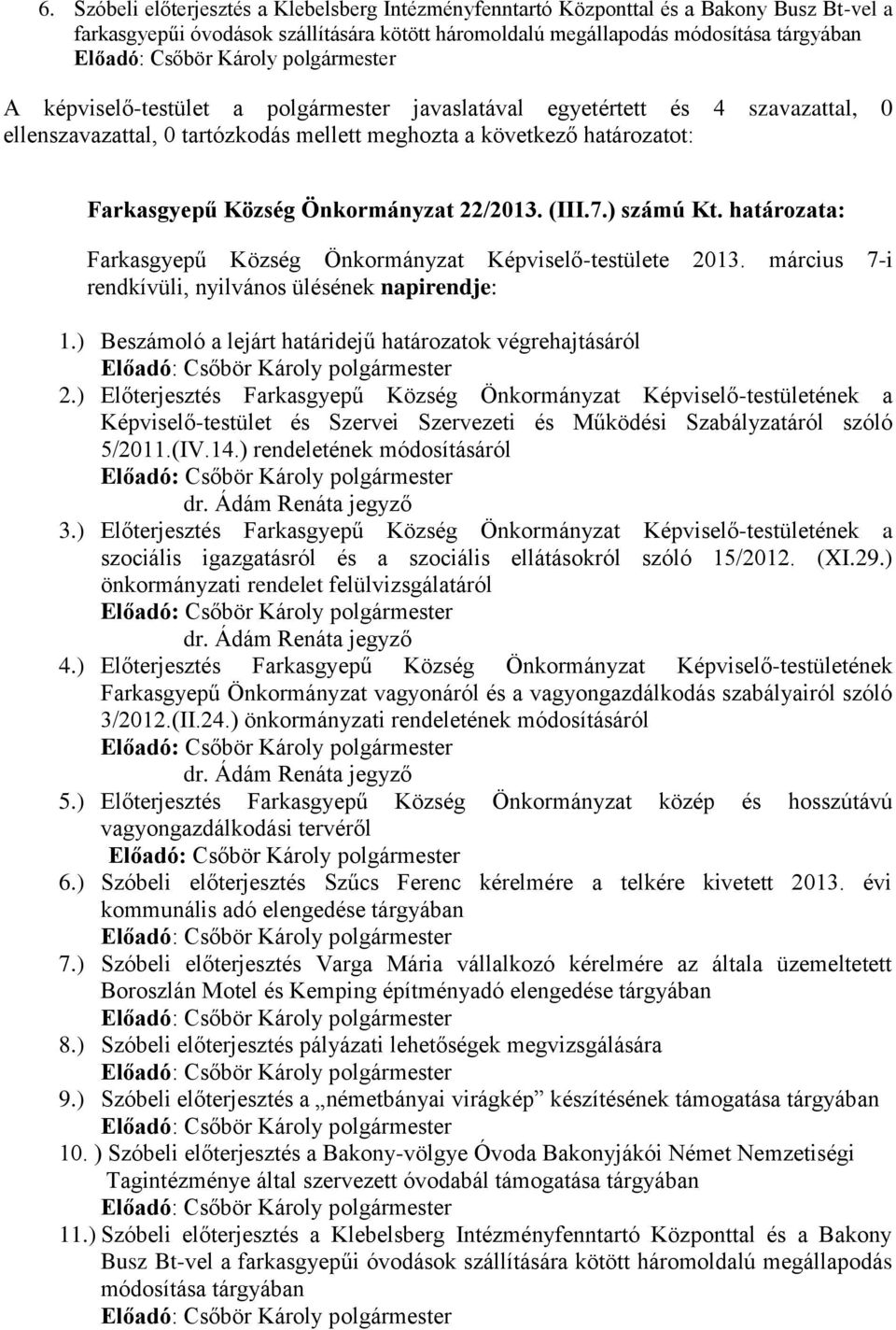 7.) számú Kt. határozata: Farkasgyepű Község Önkormányzat Képviselő-testülete 2013. március 7-i rendkívüli, nyilvános ülésének napirendje: 1.