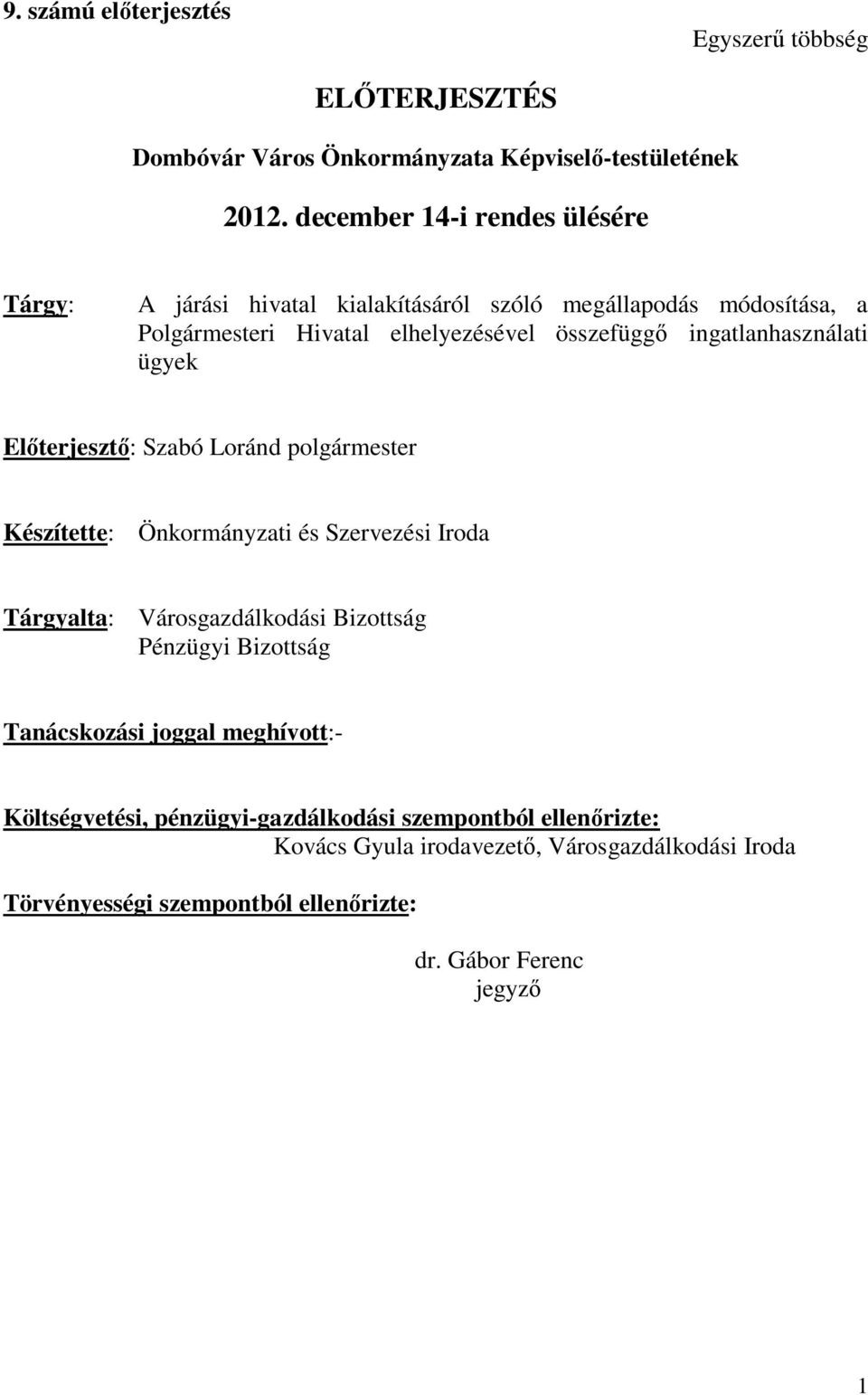 ingatlanhasználati ügyek Előterjesztő: Szabó Loránd polgármester Készítette: Önkormányzati és Szervezési Iroda Tárgyalta: Városgazdálkodási Bizottság Pénzügyi