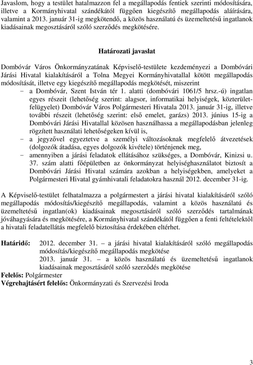 Határozati javaslat Dombóvár Város Önkormányzatának Képviselő-testülete kezdeményezi a Dombóvári Járási Hivatal kialakításáról a Tolna Megyei Kormányhivatallal kötött megállapodás módosítását,