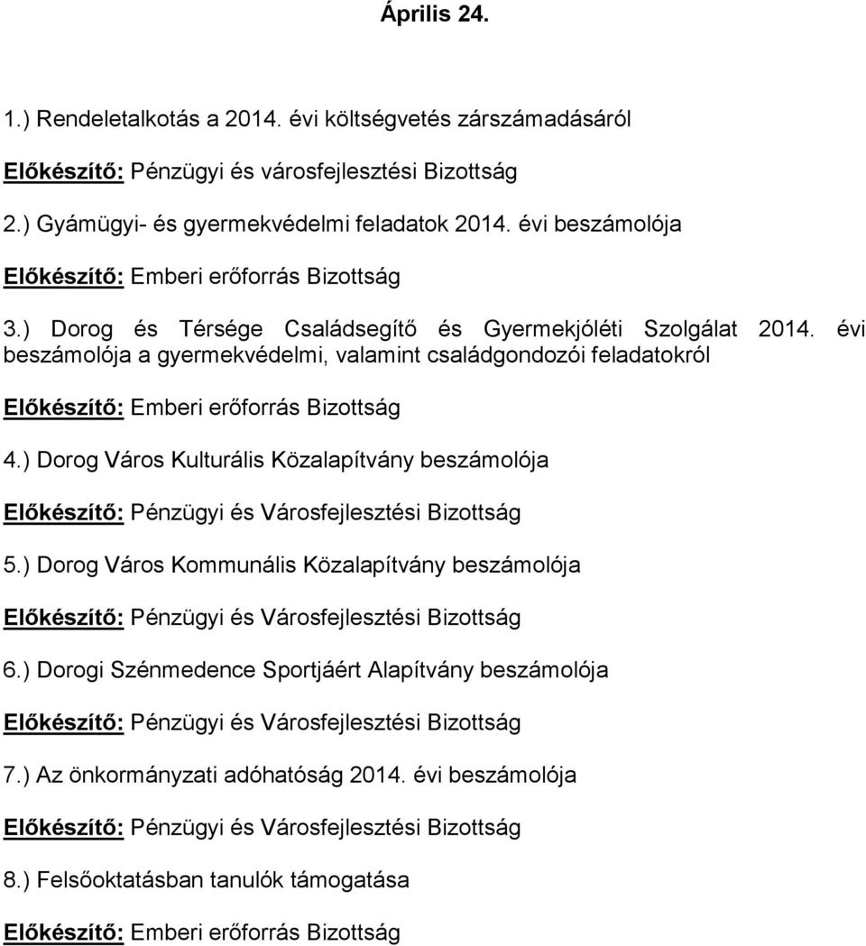 évi beszámolója a gyermekvédelmi, valamint családgondozói feladatokról 4.) Dorog Város Kulturális Közalapítvány beszámolója 5.