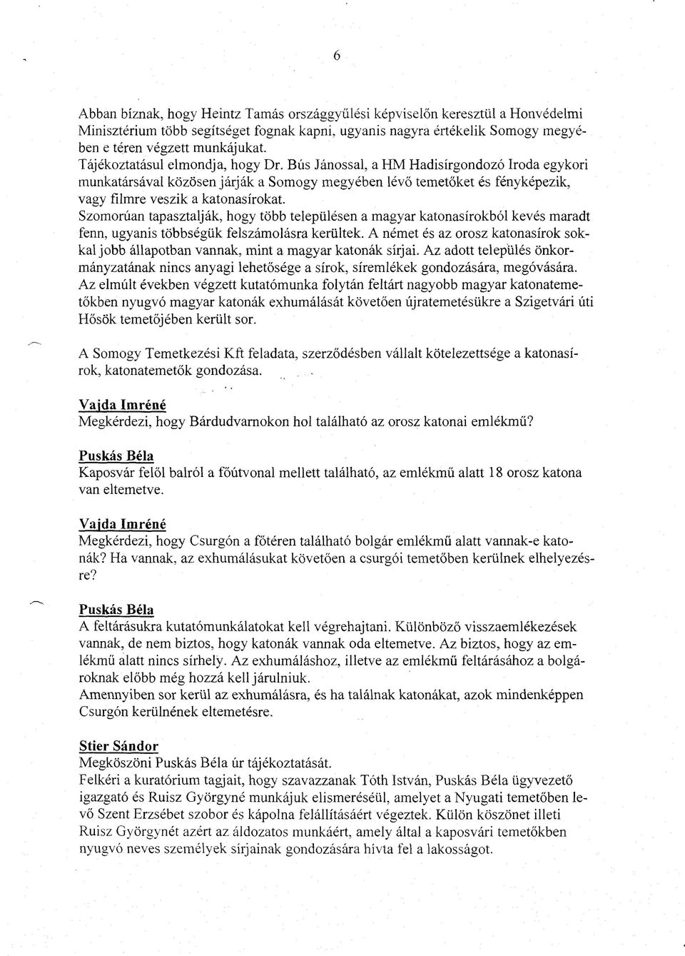 Szomorúan tapasztalják, hogy több településen a magyar katonasírokból kevés maradt fenn, ugyanis többségük felszámolásra kerültek.