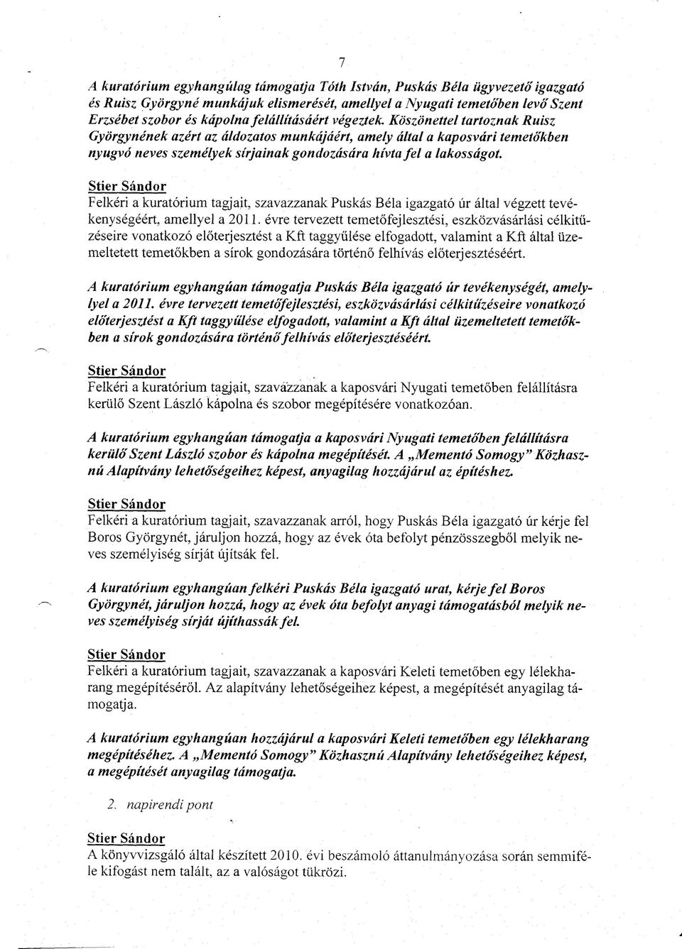 7 Felkéri a kuratórium tagjait, szavazzanak igazgató úr által végzett tevékenységéért, amellyel a 2011.
