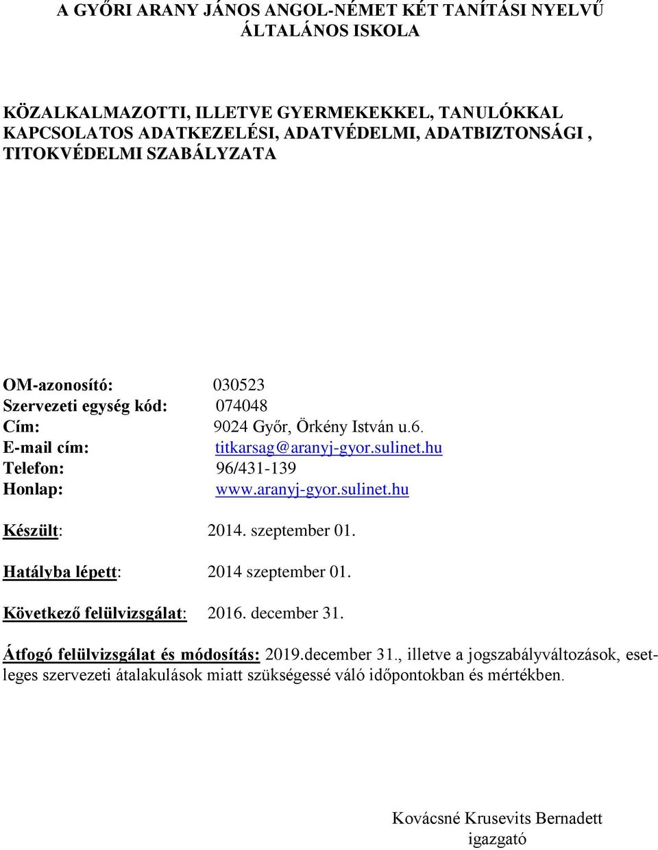 hu Telefon: 96/431-139 Honlap: www.aranyj-gyor.sulinet.hu Készült: 2014. szeptember 01. Hatályba lépett: 2014 szeptember 01. Következő felülvizsgálat: 2016. december 31.