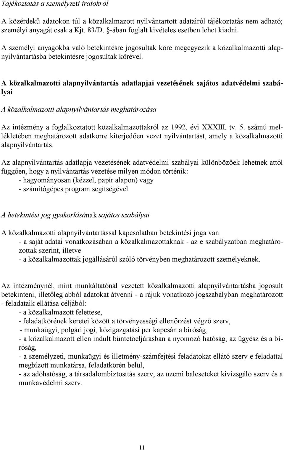 A közalkalmazotti alapnyilvántartás adatlapjai vezetésének sajátos adatvédelmi szabályai A közalkalmazotti alapnyilvántartás meghatározása Az intézmény a foglalkoztatott közalkalmazottakról az 1992.