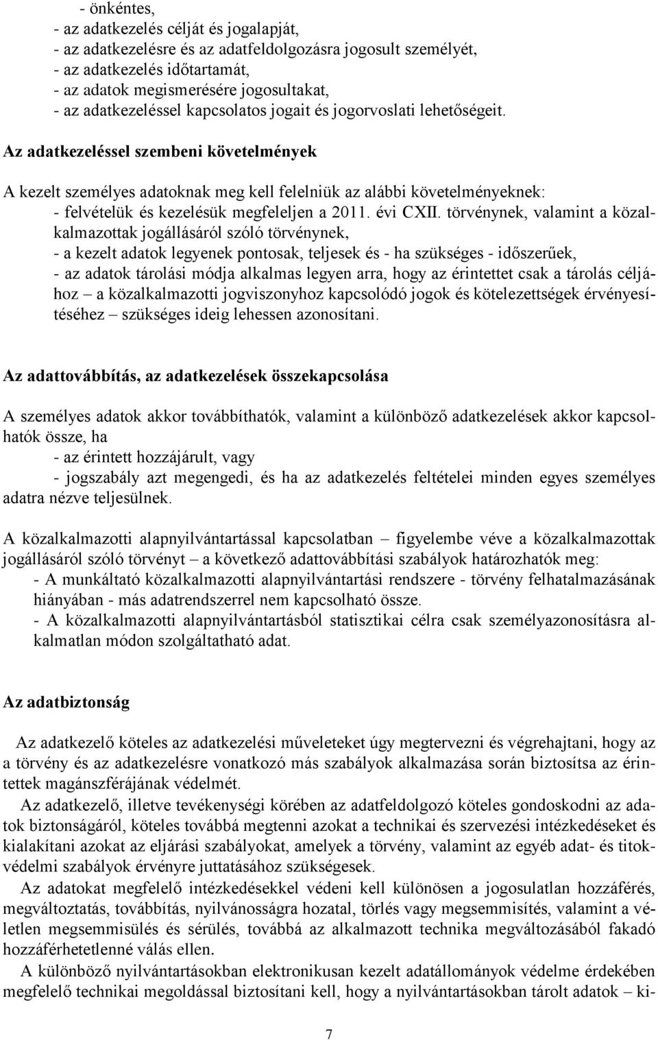 Az adatkezeléssel szembeni követelmények A kezelt személyes adatoknak meg kell felelniük az alábbi követelményeknek: - felvételük és kezelésük megfeleljen a 2011. évi CXII.