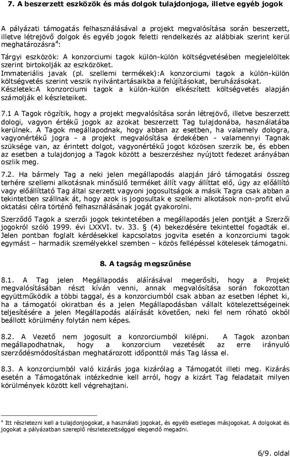 Immateriális javak (pl. szellemi termékek):a konzorciumi tagok a külön-külön költségvetés szerint veszik nyilvántartásaikba a felújításokat, beruházásokat.