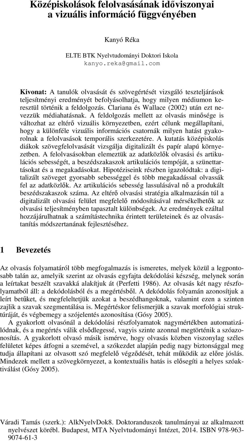 Clariana és Wallace (2002) után ezt nevezzük médiahatásnak.