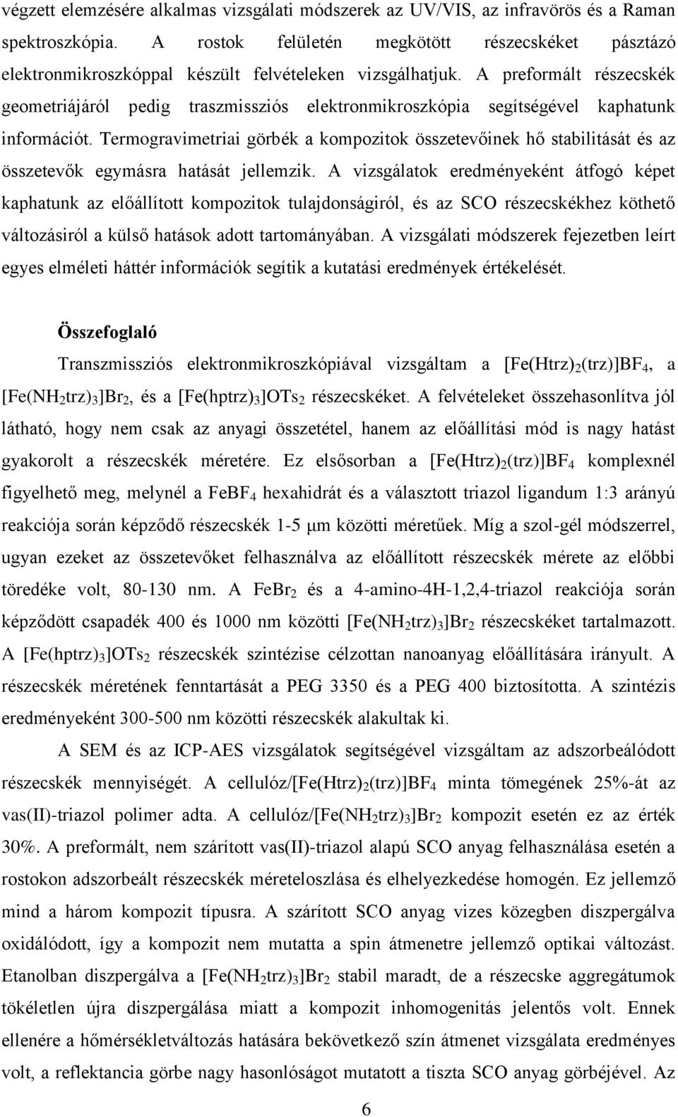 A preformált részecskék geometriájáról pedig traszmissziós elektronmikroszkópia segítségével kaphatunk információt.