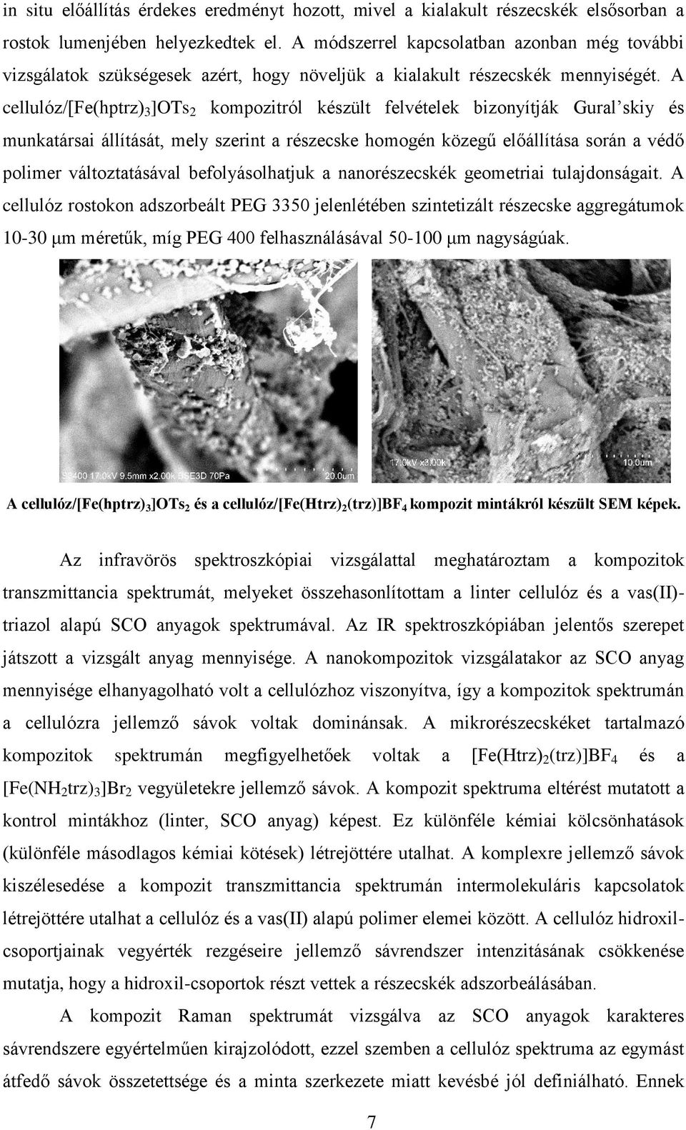 A cellulóz/[fe(hptrz) 3 ]OTs 2 kompozitról készült felvételek bizonyítják Gural skiy és munkatársai állítását, mely szerint a részecske homogén közegű előállítása során a védő polimer változtatásával