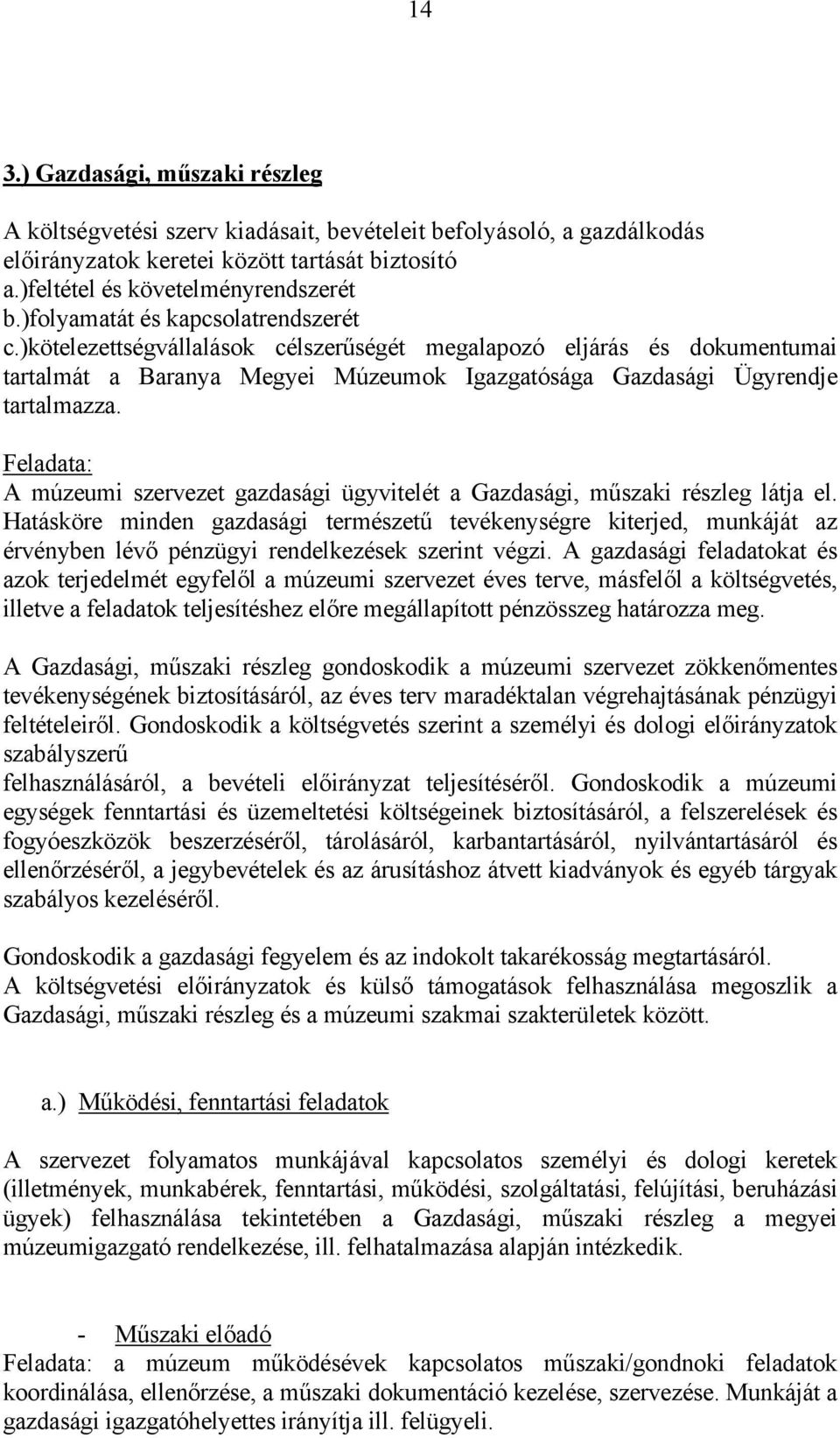 Feladata: A múzeumi szervezet gazdasági ügyvitelét a Gazdasági, műszaki részleg látja el.