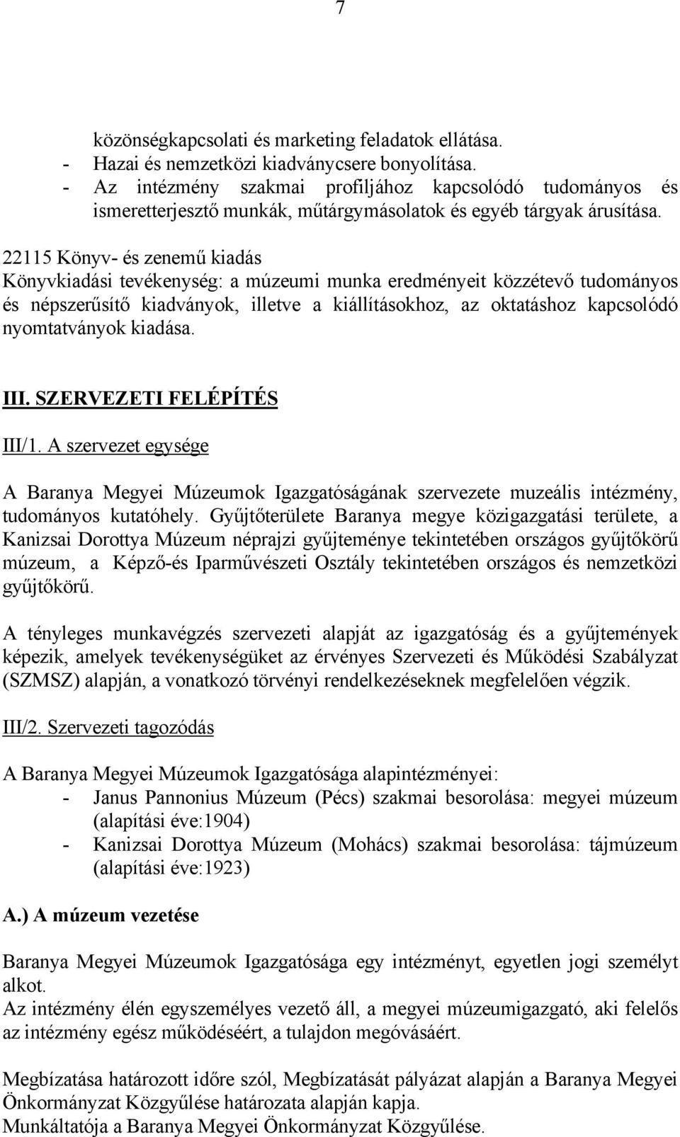 22115 Könyv- és zenemű kiadás Könyvkiadási tevékenység: a múzeumi munka eredményeit közzétevő tudományos és népszerűsítő kiadványok, illetve a kiállításokhoz, az oktatáshoz kapcsolódó nyomtatványok