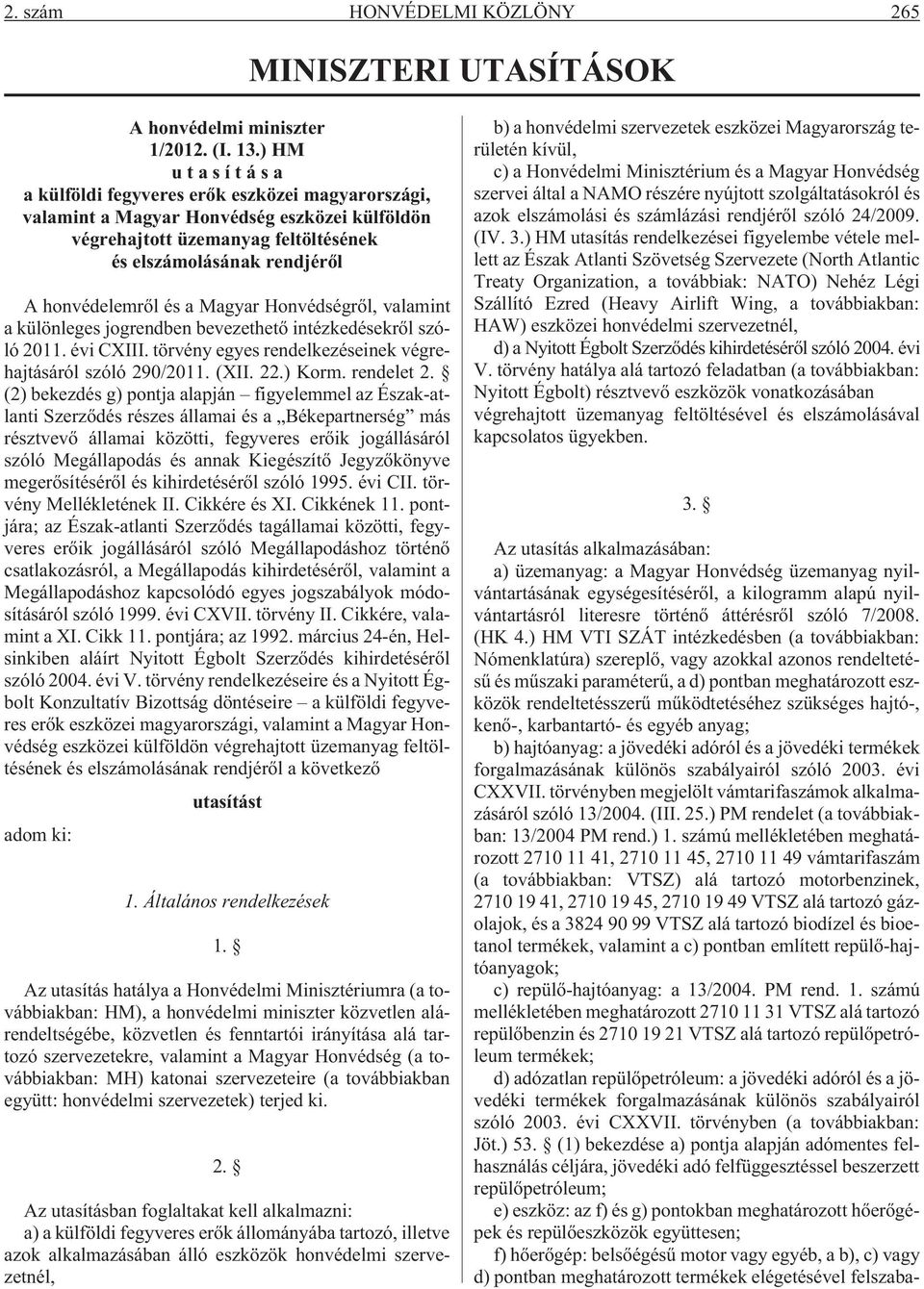Magyar Honvédségrõl, valamint a különleges jogrendben bevezethetõ intézkedésekrõl szóló 2011. évi CXIII. törvény egyes rendelkezéseinek végrehajtásáról szóló 290/2011. (XII. 22.) Korm. rendelet 2.