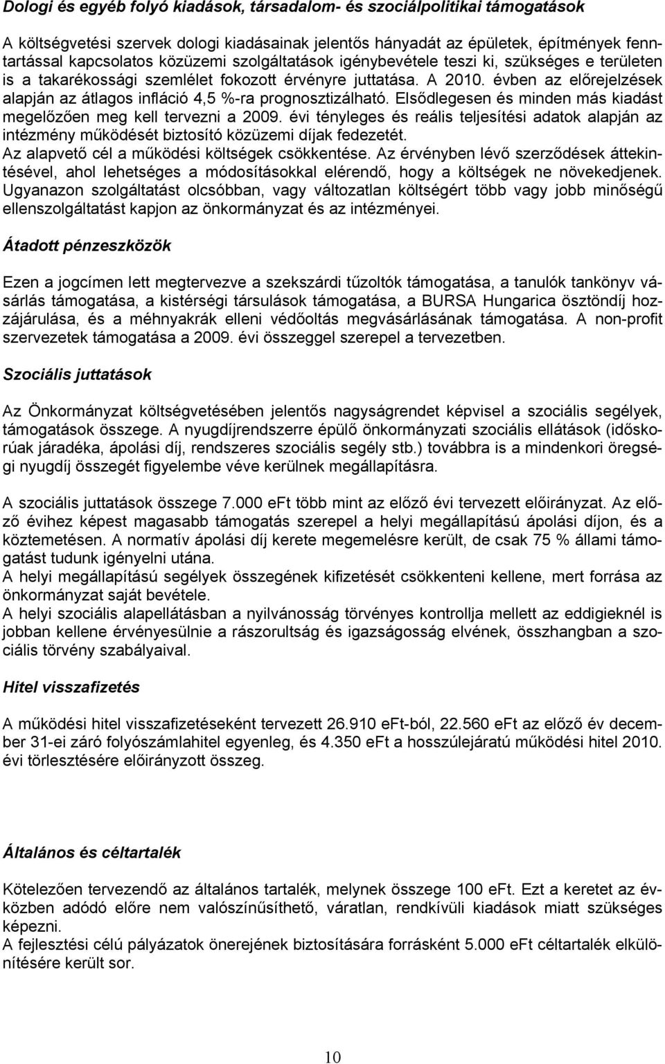 évben az előrejelzések alapján az átlagos infláció 4,5 %-ra prognosztizálható. Elsődlegesen és minden más kiadást megelőzően meg kell tervezni a 2009.