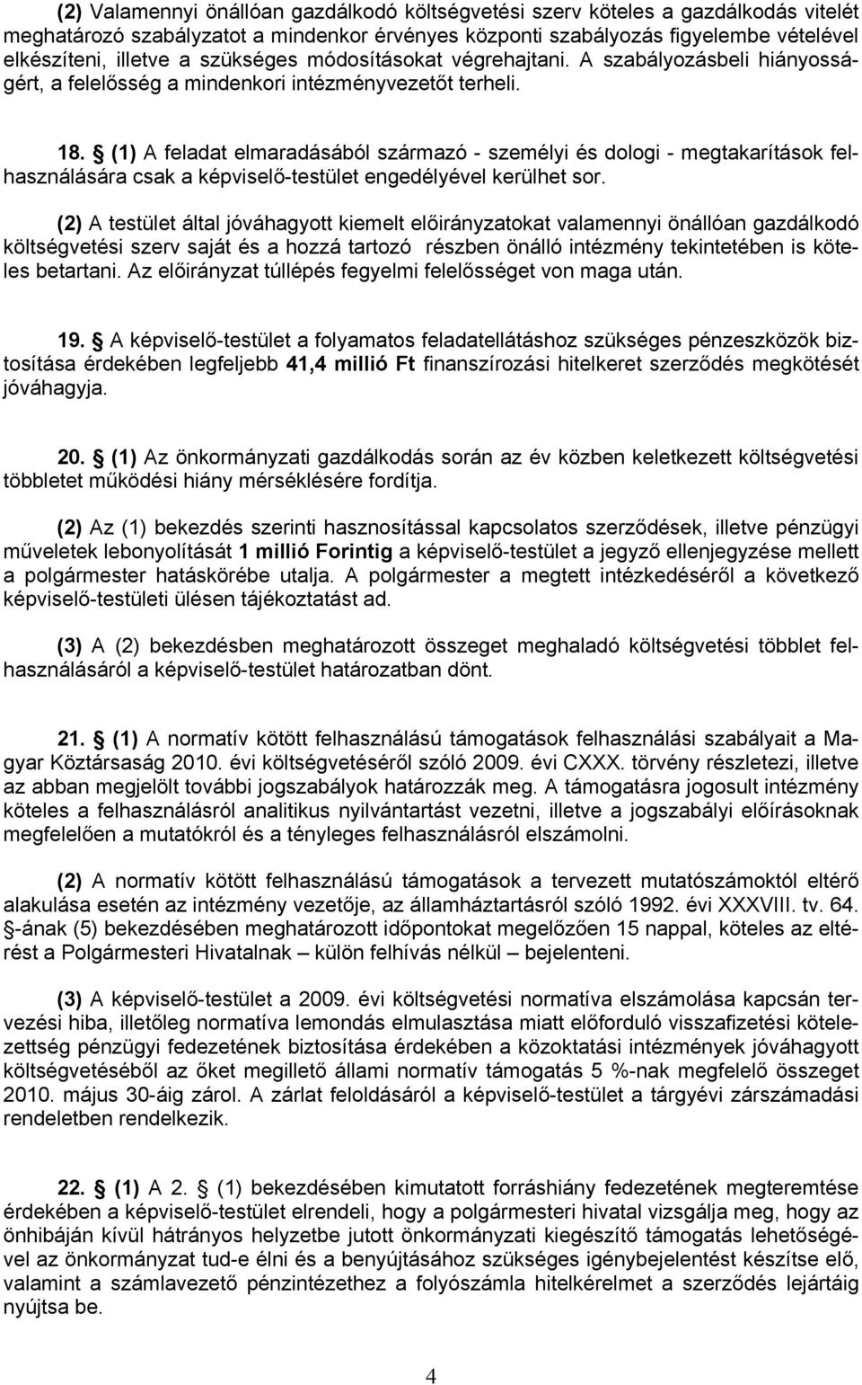 (1) A feladat elmaradásából származó - személyi és dologi - megtakarítások felhasználására csak a képviselő-testület engedélyével kerülhet sor.