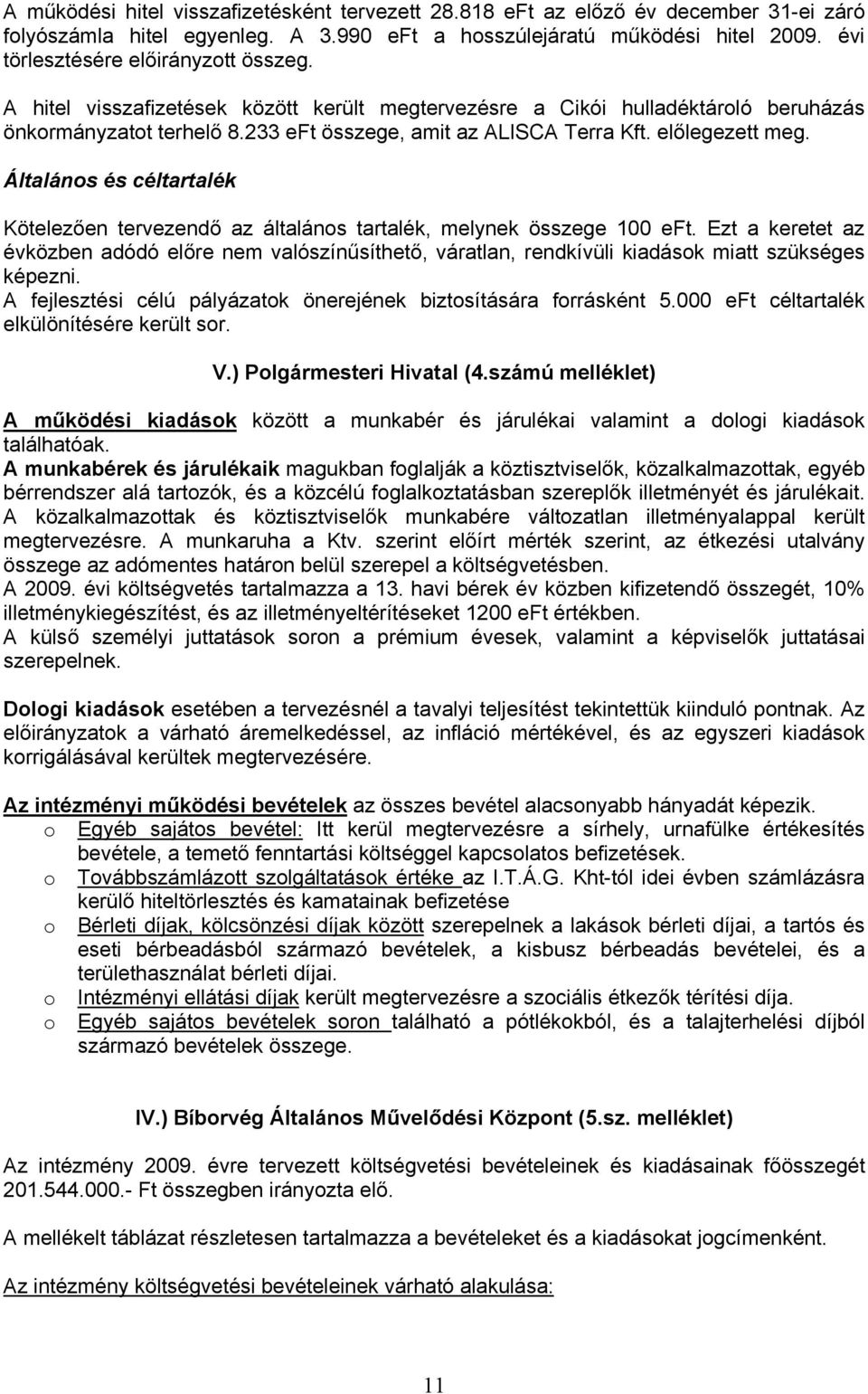 előlegezett meg. Általános és céltartalék Kötelezően tervezendő az általános tartalék, melynek összege 100 eft.