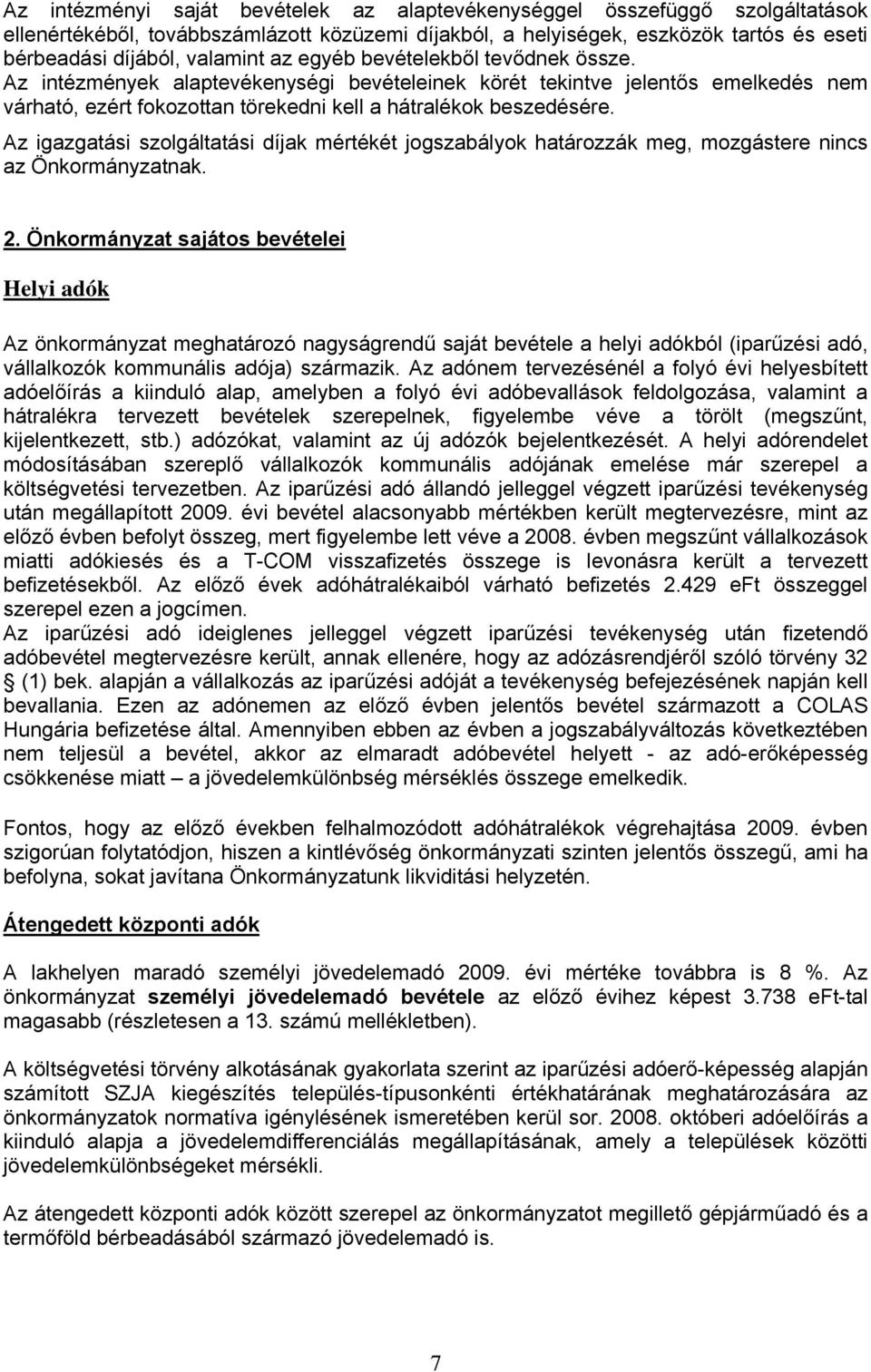 Az igazgatási szolgáltatási díjak mértékét jogszabályok határozzák meg, mozgástere nincs az Önkormányzatnak. 2.