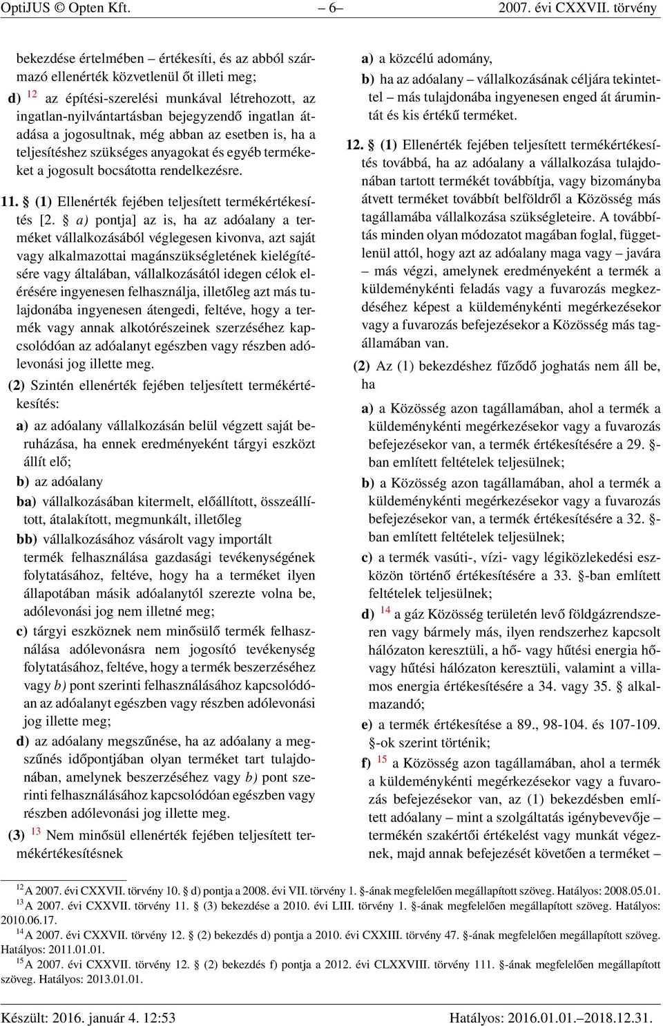 átadása a jogosultnak, még abban az esetben is, ha a teljesítéshez szükséges anyagokat és egyéb termékeket a jogosult bocsátotta rendelkezésre. 11.