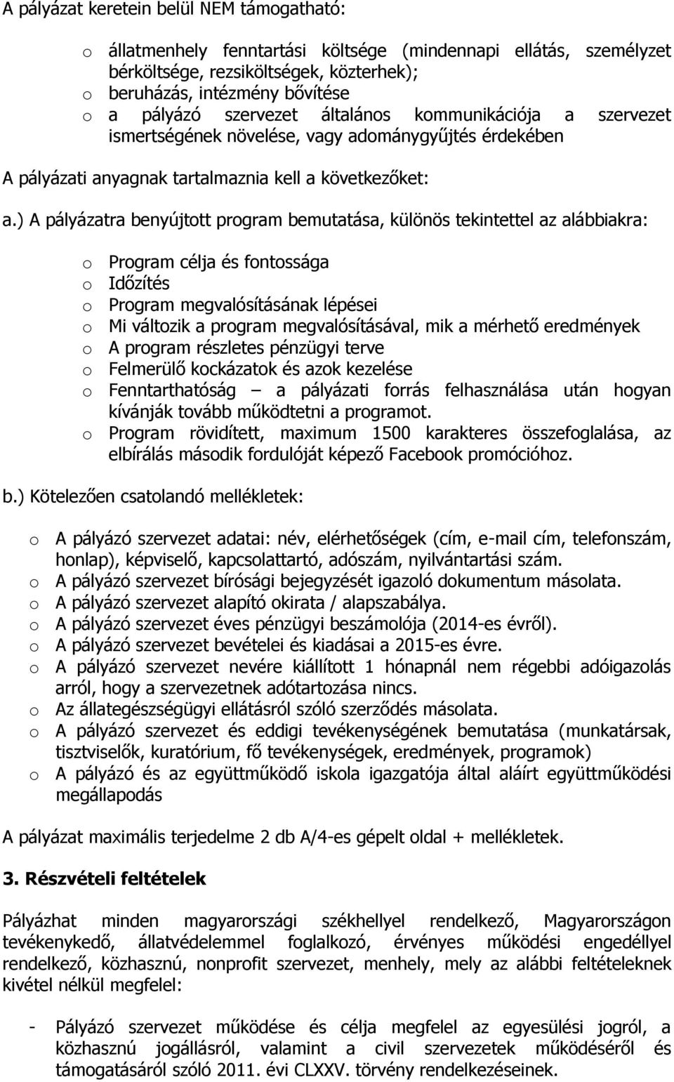 ) A pályázatra benyújtott program bemutatása, különös tekintettel az alábbiakra: o Program célja és fontossága o Időzítés o Program megvalósításának lépései o Mi változik a program megvalósításával,