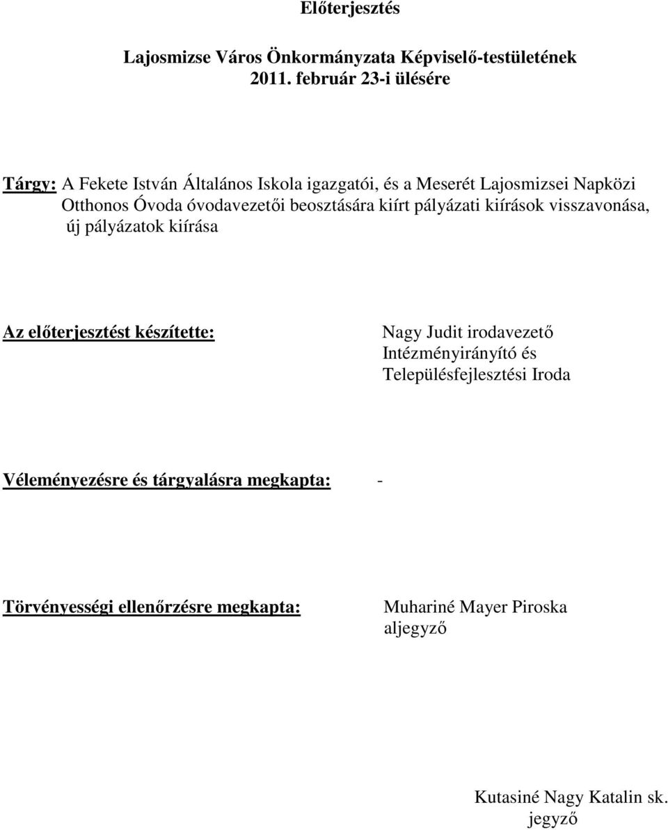 óvodavezetıi beosztására kiírt pályázati kiírások visszavonása, új pályázatok kiírása Az elıterjesztést készítette: Nagy Judit