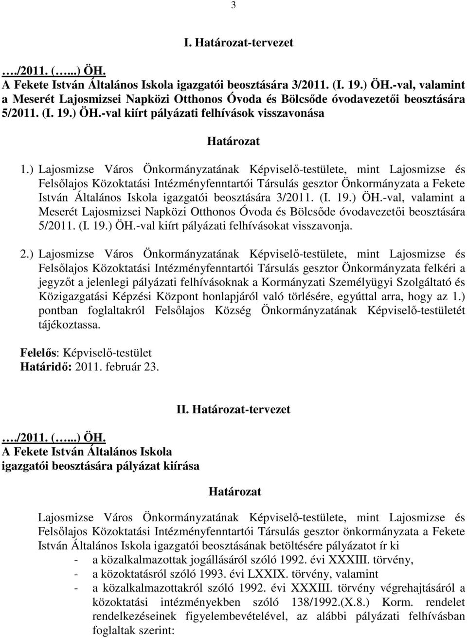 ) Lajosmizse Város Önkormányzatának Képviselı-testülete, mint Lajosmizse és Felsılajos Közoktatási Intézményfenntartói Társulás gesztor Önkormányzata a Fekete István Általános Iskola igazgatói