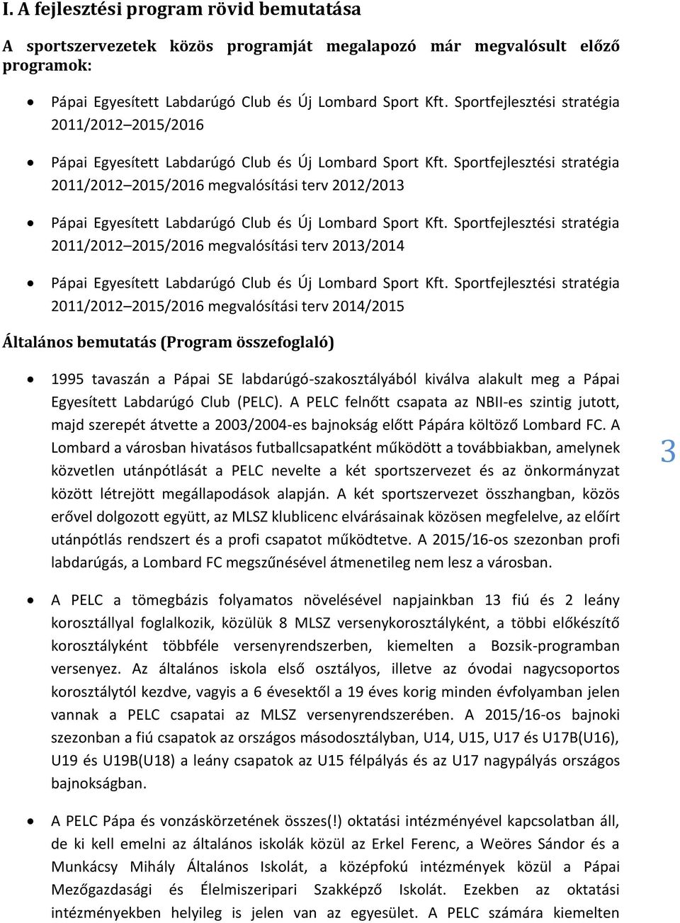 Sportfejlesztési stratégia 2011/2012 2015/2016 megvalósítási terv 2012/2013 Pápai Egyesített Labdarúgó Club és Új Lombard Sport Kft.