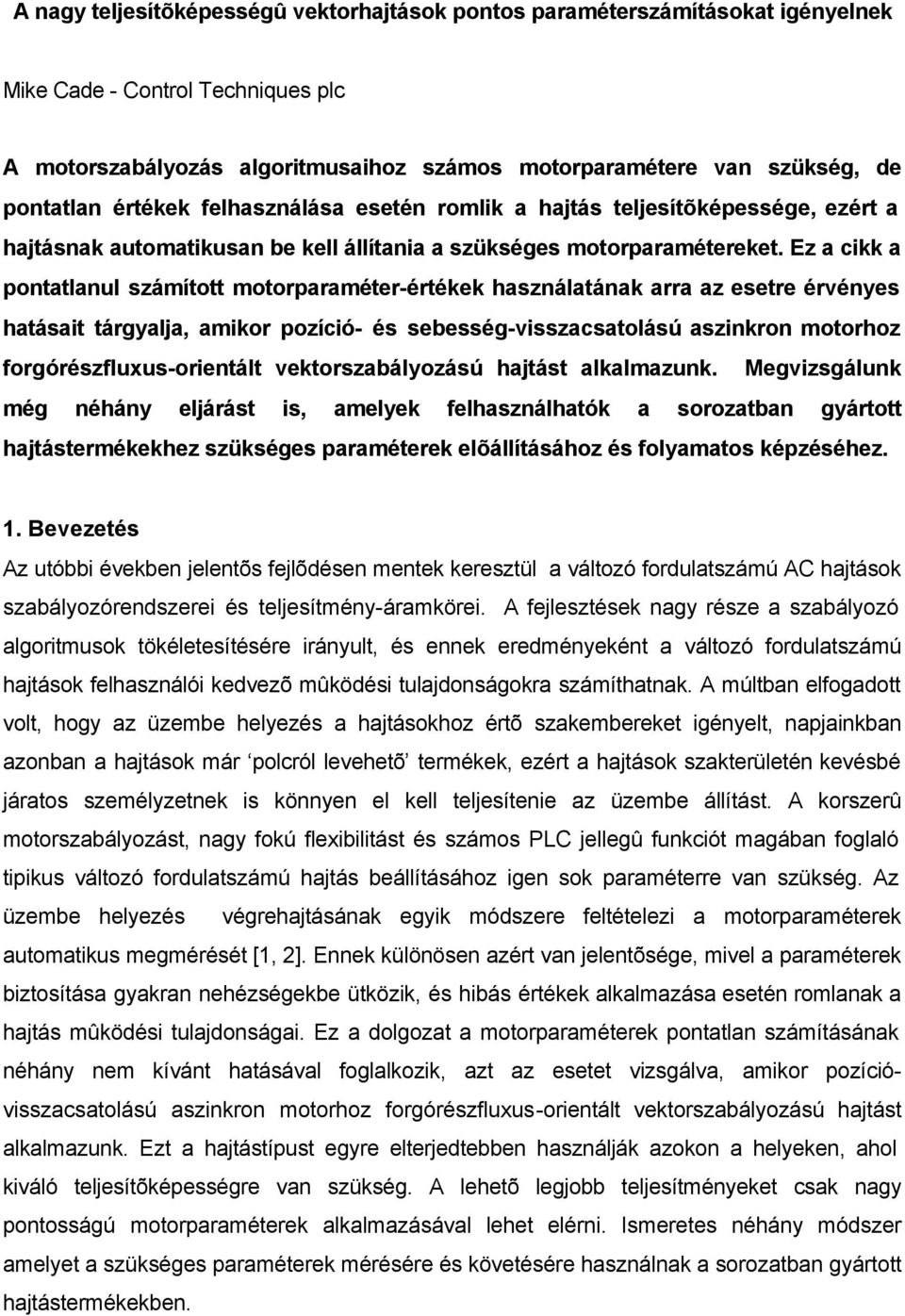 Ez a cikk a pontatlanul számított motorparaméter-értékek használatának arra az esetre érvényes hatásait tárgyalja, amikor pozíció- és sebesség-visszacsatolású aszinkron motorhoz