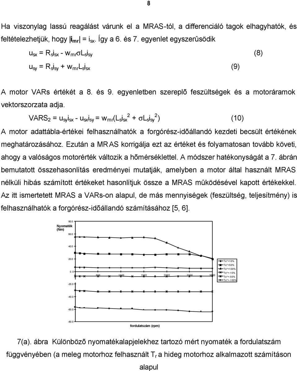 VARS 2 = u sy i sx - u sx i sy = w mr (L s i 2 sx + σl s i 2 sy ) (10) A motor adattábla-értékei felhasználhatók a forgórész-idõállandó kezdeti becsült értékének meghatározásához.