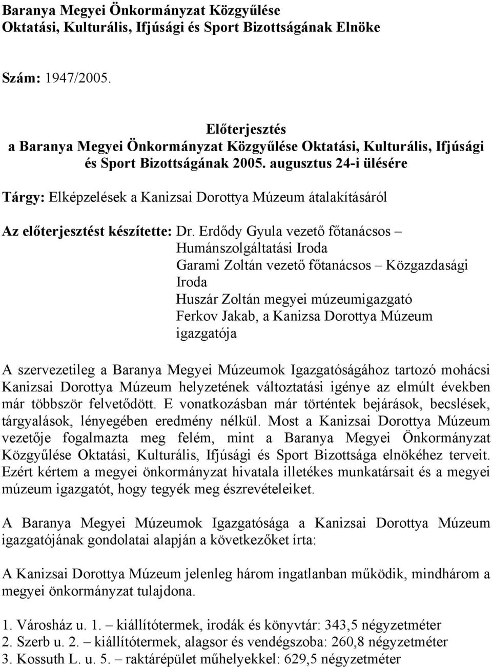 augusztus 24-i ülésére Tárgy: Elképzelések a Kanizsai Dorottya Múzeum átalakításáról Az előterjesztést készítette: Dr.