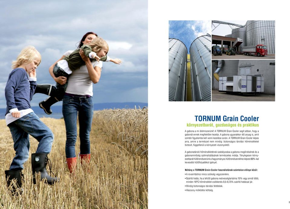 A TORNUM Grain Cooler képes arra, amire a természet nem mindig: biztonságos tárolási hőmérsékletet biztosít, függetlenül a környezeti viszonyoktól.