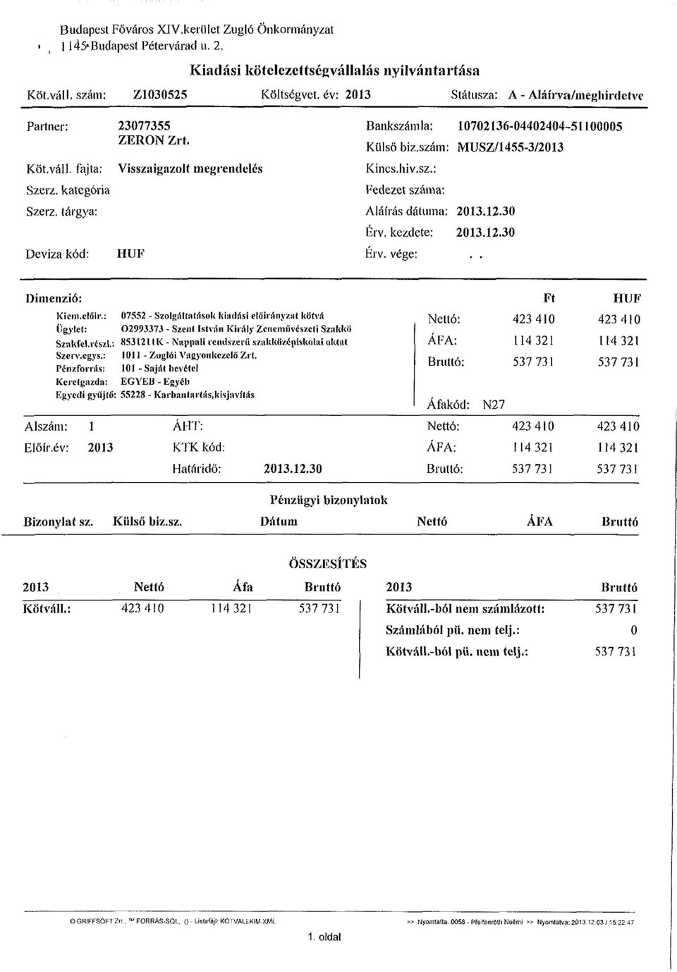 tárgya: Deviza kód: Visszaigazolt megrendelés IIUF Bankszámla: 10702136-04402404-51100005 Külső biz.szám: MUSZ/1455-3/2013 Kincs.hiv.sz.: Fedezet száma: Aláírás dátuma: 2013.12.30 Érv. kezdete: 2013.