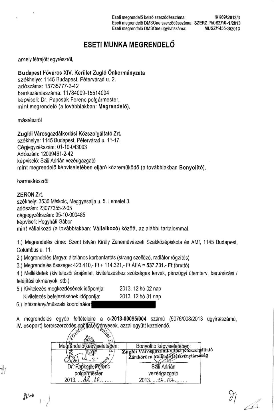 Papcsák Ferenc polgármester, mint megrendelő (a továbbiakban: Megrendelő), másrészről Zuglói Városgazdálkodási Közszolgáltató Zrt. székhelye: 1145 Budapest, Pétervárad u. 11-17.