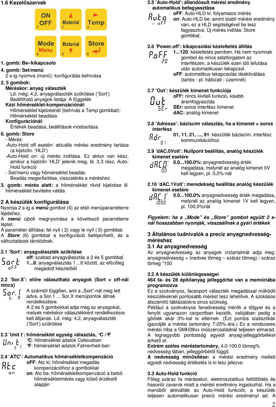 Értékek beadása, beállítások módosítása 6. gomb: Store - Mérés: -Auto-Hold off esetén: aktuális mérési eredmény tartása (a kijelzőn: HLD ) -Auto-Hold on: új mérés indítása.