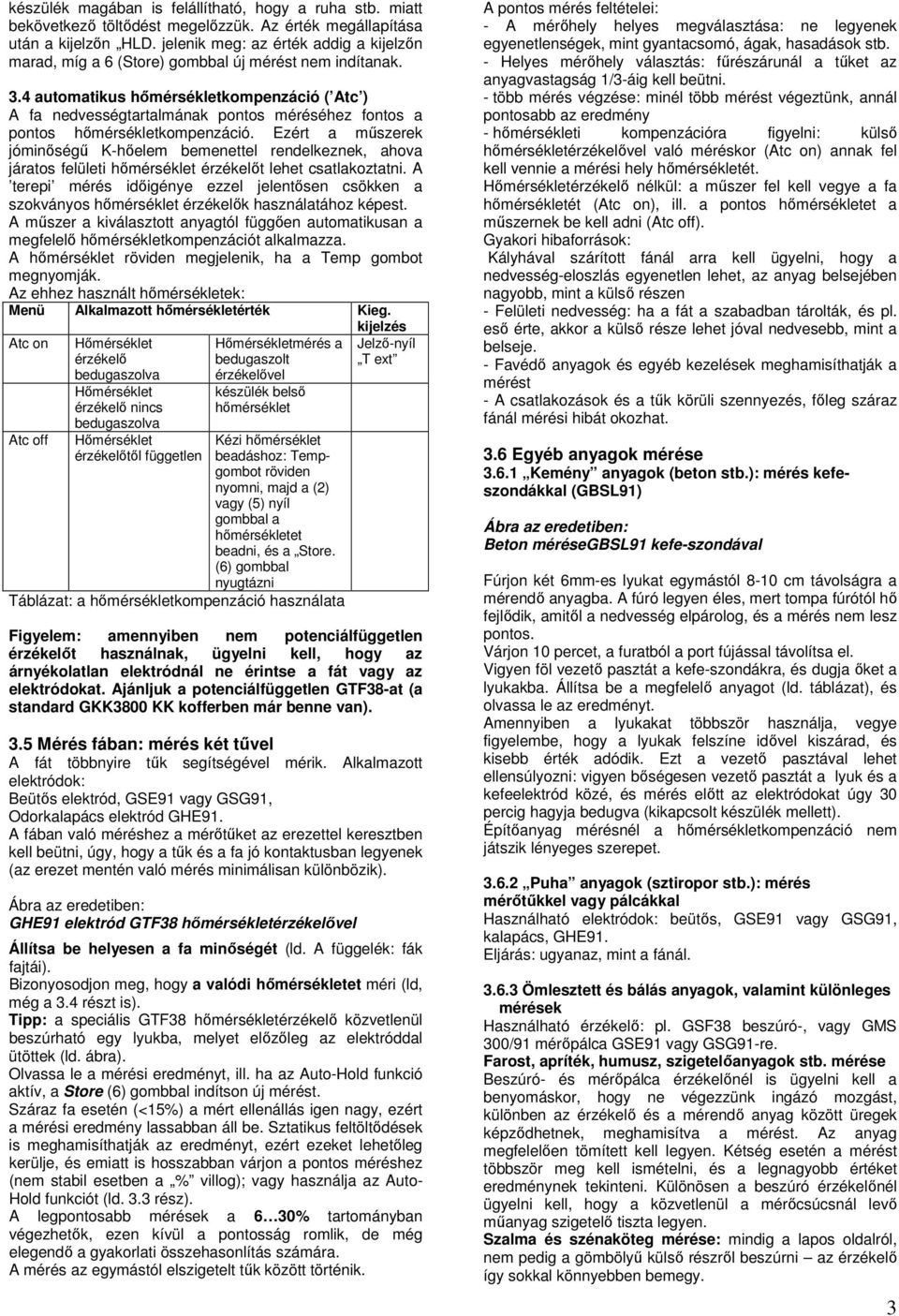 4 automatikus hőmérsékletkompenzáció ( Atc ) A fa nedvességtartalmának pontos méréséhez fontos a pontos hőmérsékletkompenzáció.
