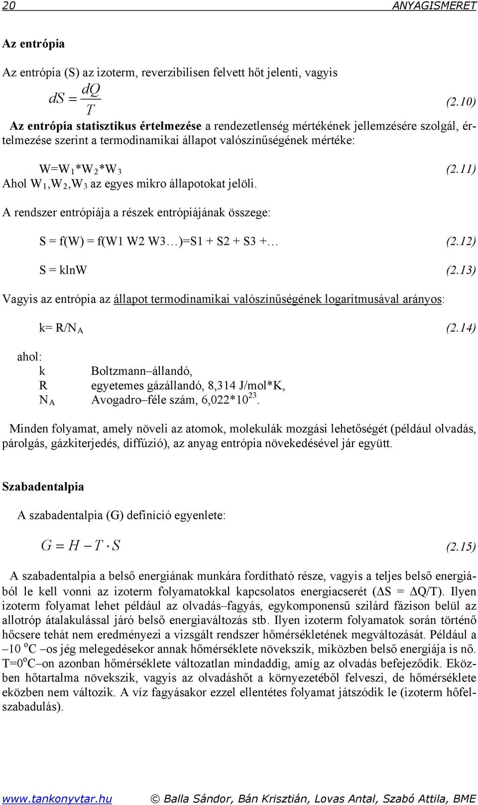 egyes mikro állapotokat jelöli. (2.11) A rendszer entrópiája a részek entrópiájának összege: S = f(w) = f(w1 W2 W3 )=S1 + S2 + S3 + (2.12) S = klnw (2.