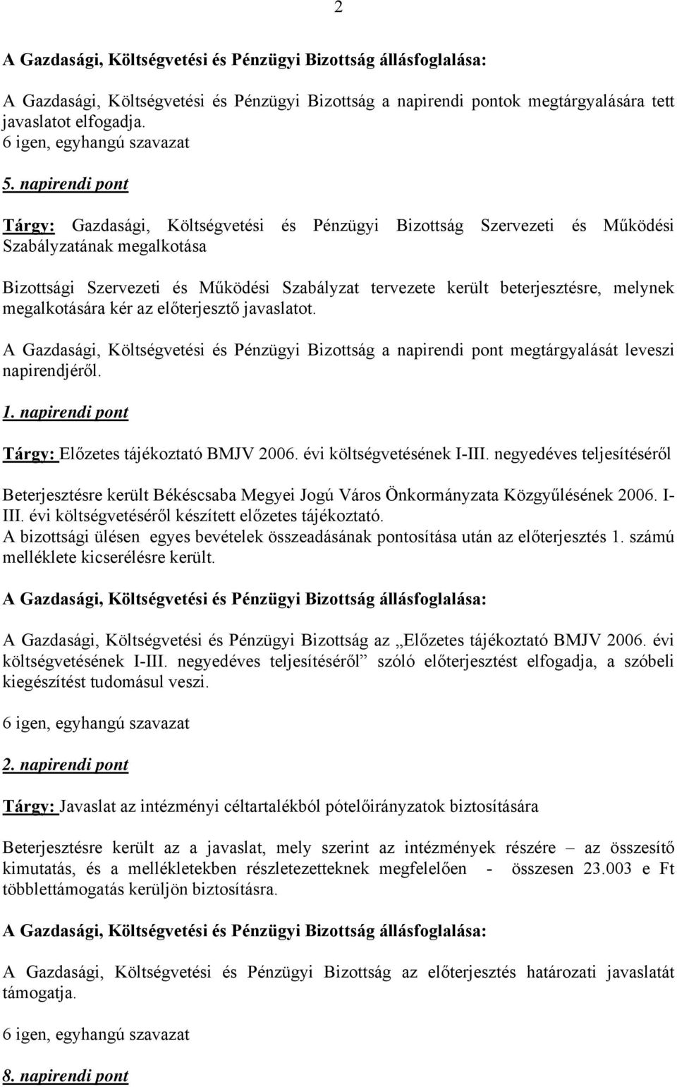 melynek megalkotására kér az előterjesztő javaslatot. A Gazdasági, Költségvetési és Pénzügyi Bizottság a napirendi pont megtárgyalását leveszi napirendjéről. 1.